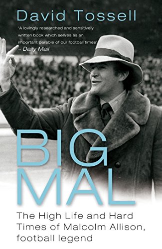 Stock image for Big Mal: The High Life and Hard Times of Malcolm Allison, Football Legend for sale by WorldofBooks