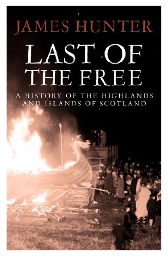 Last of the Free: A History of the Highlands and Islands of Scotland (9781845965396) by Hunter, James