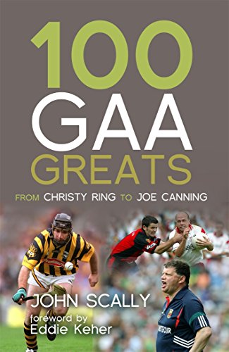 Stock image for 100 GAA Greats: From Christy Ring to Joe Canning for sale by WorldofBooks