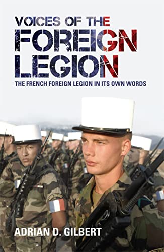 9781845965761: Voices of the Foreign Legion: The French Foreign Legion in Its Own Words