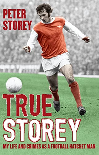 9781845965846: True Storey: My Life and Crimes as a Football Hatchet Man