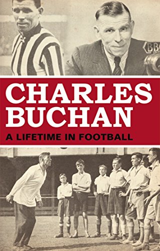 Imagen de archivo de Charles Buchan: A Lifetime in Football a la venta por WorldofBooks
