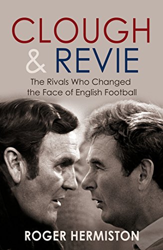 Beispielbild fr Clough and Revie: The Rivals Who Changed the Face of English Football zum Verkauf von WorldofBooks