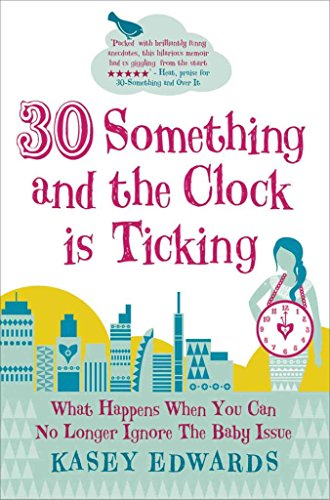 Stock image for 30-Something and the Clock Is Ticking: What Happens When You Can No Longer Ignore the Baby Issue for sale by WorldofBooks