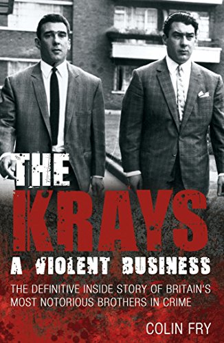 Stock image for The Krays: A Violent Business: The Definitive Inside Story of Britain's Most Notorious Brothers in Crime for sale by Front Cover Books