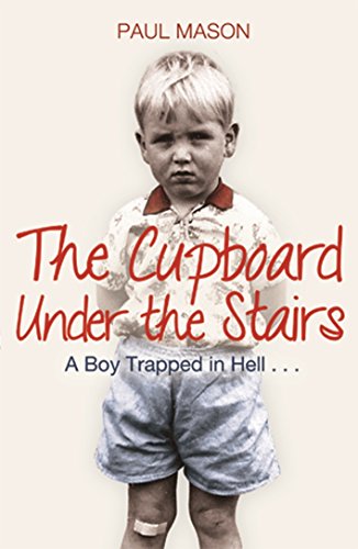 Beispielbild fr The Cupboard Under the Stairs: A Boy Trapped in Hell. zum Verkauf von WorldofBooks