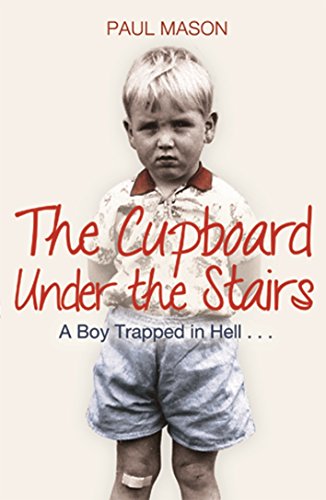 9781845967895: The Cupboard Under the Stairs: A Boy Trapped in Hell...