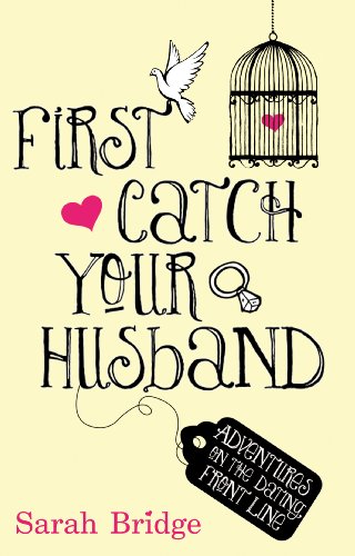 Beispielbild fr First Catch Your Husband: Adventures on the Dating Front Line zum Verkauf von WorldofBooks