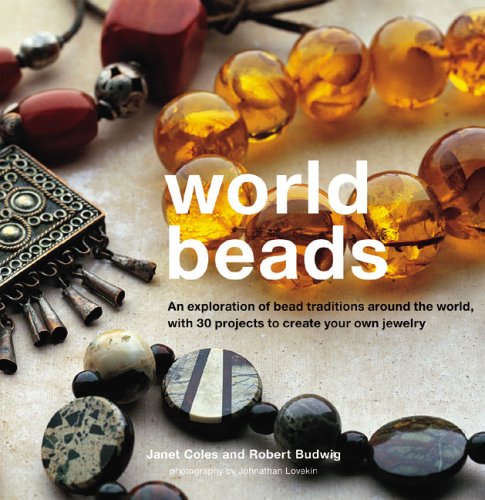 Beispielbild fr World Beads: An Exploration of Bead Traditions Around the World, with 30 Projects to Create your own zum Verkauf von Books of the Smoky Mountains