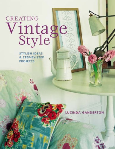 Stock image for Creating Vintage Style: Stylish Ideas and Step-by-step Projects for sale by WorldofBooks