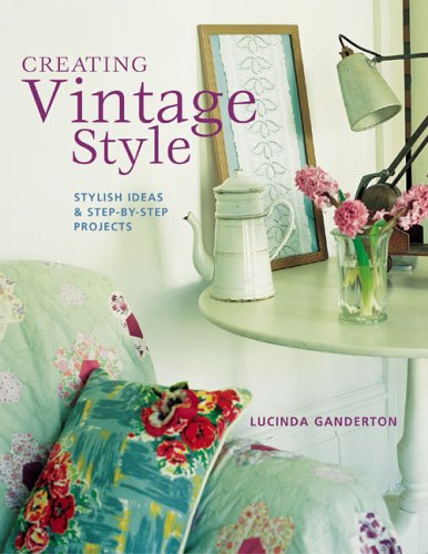 Creating Vintage Style: Stylish Ideas & Step-By-Step Projects