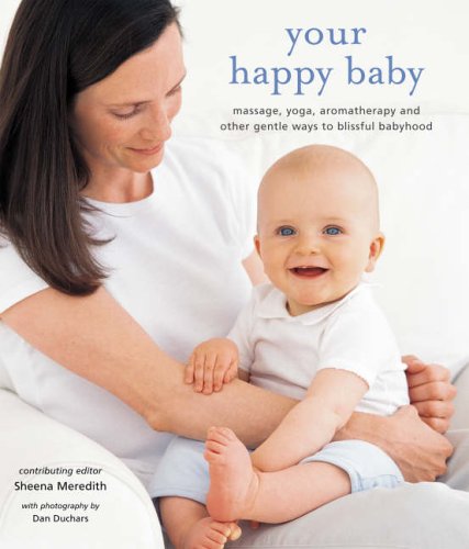 Stock image for Your Happy Baby: Massage, Yoga, Aromatherapy and Other Gentle Ways to Blissful Babyhood for sale by Brit Books