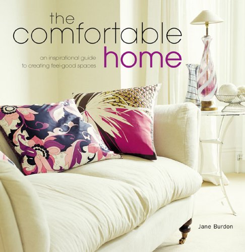 The Comfortable Home: A Inspirational Guide To Creating Feel-Good Spaces (9781845971526) by Burdon, Jane