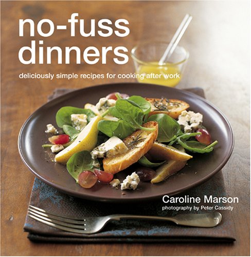 Beispielbild fr No-Fuss Dinners : Deliciously Simple Recipes for Cooking after Work zum Verkauf von Better World Books