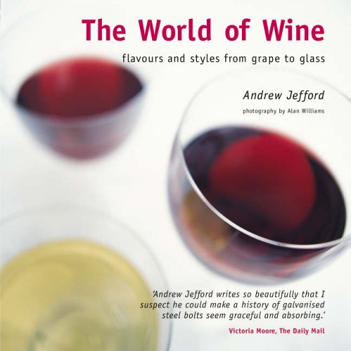 Stock image for The World of Wine: Flavours and Styles from Grape to Glass for sale by AwesomeBooks