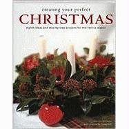 Stock image for Creating Your Perfect Christmas: Stylish Ideas and Step-by-step Projects for the Festive Season for sale by Wonder Book