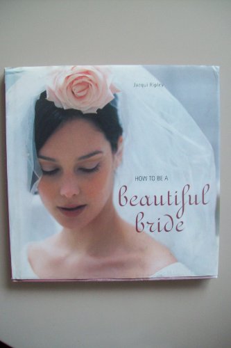 Stock image for How to be a Beautiful Bride for sale by Bestsellersuk