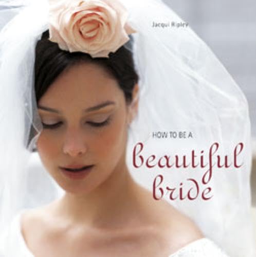 Beispielbild fr How to Be a Beautiful Bride zum Verkauf von Better World Books