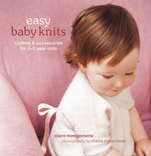 Stock image for Easy Baby Knits: Clothes and Accessories for 0-3 Year Olds for sale by WorldofBooks