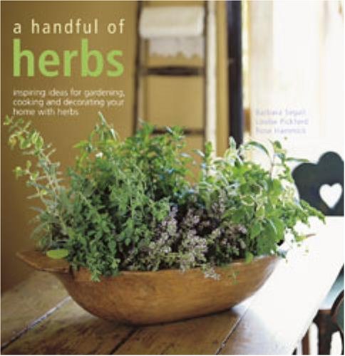Stock image for A Handful of Herbs: Inspiring Ideas for Gardening, Cooking, and Decorating Your Home With Herbs for sale by Wonder Book