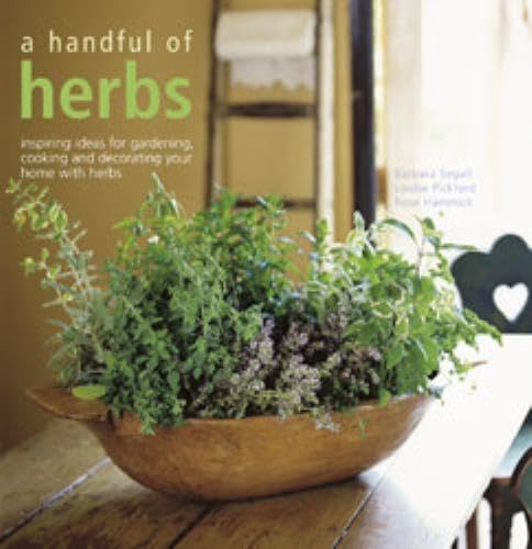 Stock image for A Handful of Herbs: Inspiring Ideas for Gardening, Cooking, and Decorating Your Home With Herbs for sale by Wonder Book