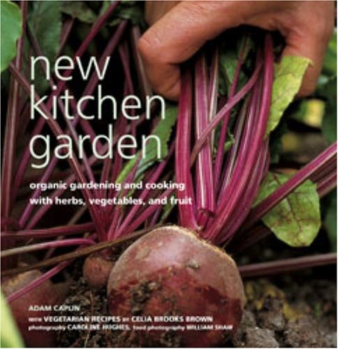 Stock image for New Kitchen Garden: Organic Gardening and Cooking With Herbs, Vegetables, and Fruit for sale by Wonder Book