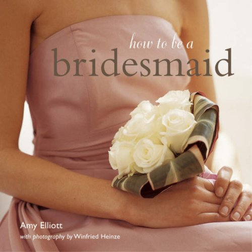 Stock image for How to be a Bridesmaid for sale by WorldofBooks