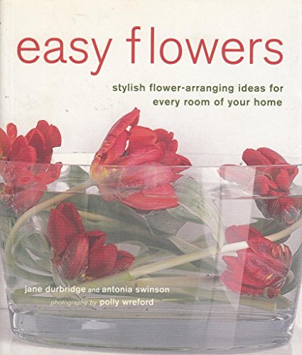 Imagen de archivo de Easy Flowers: Stylish Flower-Arranging Ideas for Every Room of Your Home a la venta por HPB-Emerald