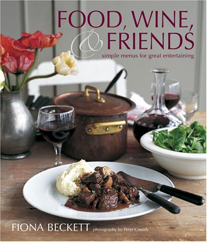 Stock image for Food, Wine & Friends: Simple Menus for Great Entertaining for sale by Wonder Book