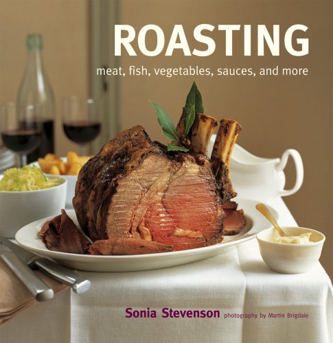 Stock image for Roasting: Meat, Fish, Vegetables, Sauces, and More for sale by Wonder Book