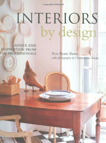 Beispielbild fr Interiors by Design: Advice and Inspiration from the Professionals. Ros Byam Shaw zum Verkauf von MusicMagpie