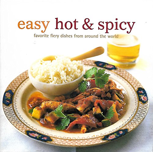 Imagen de archivo de Easy Hot & Spicy: Favorite Fiery Dishes from Around the World a la venta por SecondSale