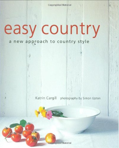 Easy Country: A New Approach to Country Style (9781845976910) by Cargill, Katrin