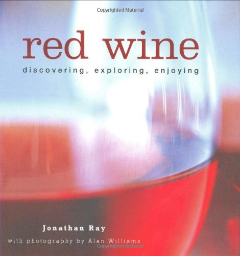 Stock image for Red Wine: Discovering, Exploring, Enjoying for sale by ThriftBooks-Dallas