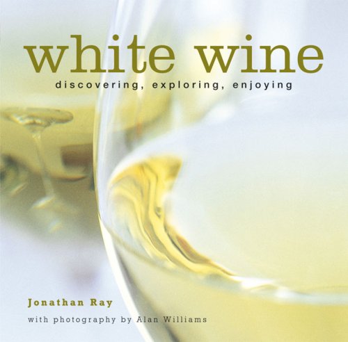 Stock image for White Wine: Discovering, Exploring, Enjoying for sale by ThriftBooks-Atlanta