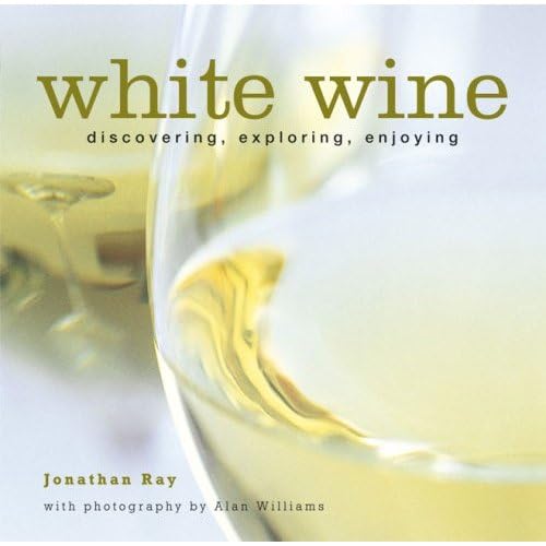 Stock image for White Wine: Discovering, Exploring, Enjoying for sale by ThriftBooks-Atlanta