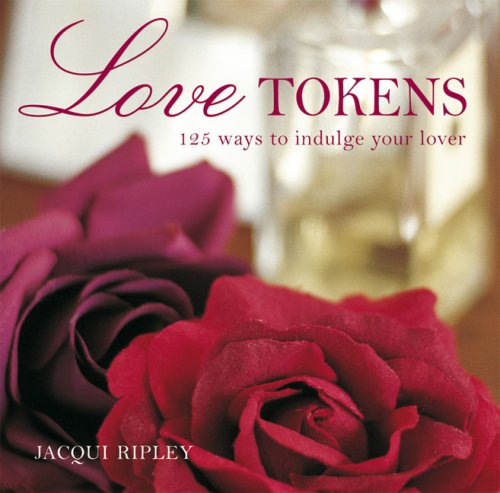 Stock image for Love Tokens: 125 Ways to Indulge Your Lover for sale by Ergodebooks