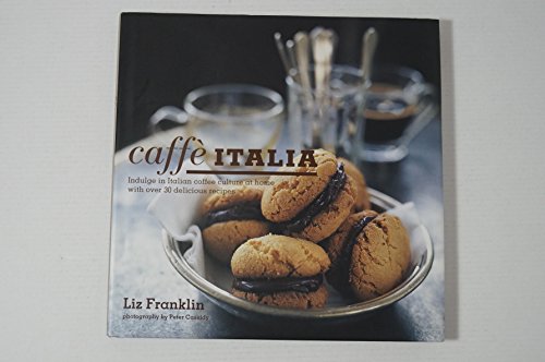 Stock image for Caffe Italia: Indulge in Italian Coffee Culture at Home with Over 30 Delicious Recipes for sale by WorldofBooks