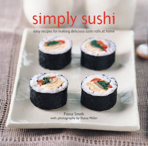 Beispielbild fr Simply Sushi: Easy Recipes for Making Delicious Sushi Rolls at Home zum Verkauf von Wonder Book