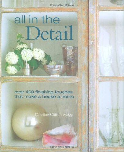 Stock image for All in the Detail: Over 400 Finishing Touches That Make a House a Home for sale by AwesomeBooks