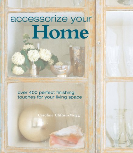 Beispielbild fr Accessorize Your Home: Over 400 Perfect Finishing Touches for Your Living Space zum Verkauf von ThriftBooks-Atlanta