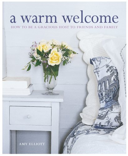 Stock image for A Warm Welcome : How to Be a Gracious Host to Friends and Family for sale by Better World Books