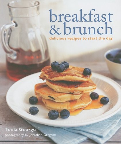 Breakfast & Brunch: Delicious Recipes to Start the Day (9781845979102) by George, Tonia