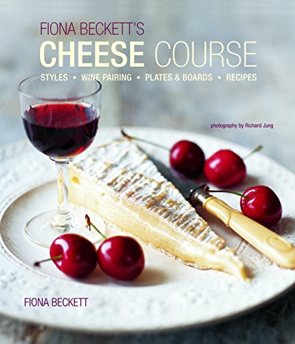 Stock image for Fiona Becketts Cheese Course: Styles, Wine Pairing, Plates & Boards, Recipes for sale by ThriftBooks-Atlanta