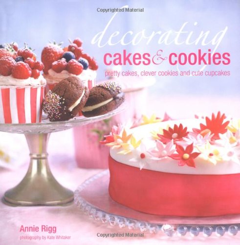 Beispielbild fr Decorating Cakes & Cookies: Pretty Cakes, Clever Cookies and Cute Cupcakes zum Verkauf von WorldofBooks