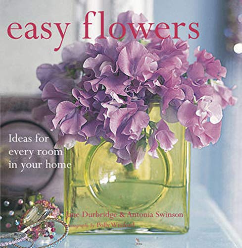 Imagen de archivo de Easy Flowers: Ideas for Every Room in Your Home a la venta por Half Price Books Inc.