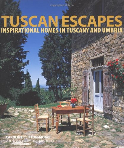 Tuscan Escapes: Inspirational Homes in Tuscany and Umbria