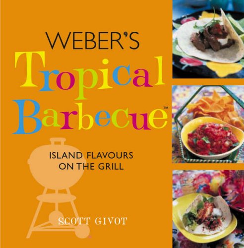 Stock image for Weber's Tropical Barbecue: Island Flavours on the Grill for sale by Daedalus Books