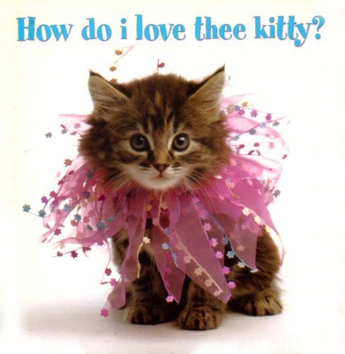 Beispielbild fr HOW DO I LOVE THEE KITTY?. zum Verkauf von Cambridge Rare Books