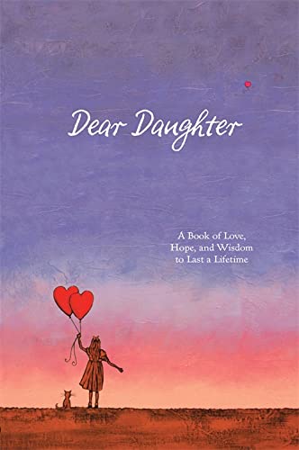 Imagen de archivo de Dear Daughter : A Book of Love, Hope, and Wisdom to Last a Lifetime a la venta por Better World Books